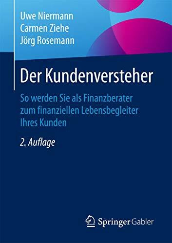 Der Kundenversteher: So werden Sie als Finanzberater zum finanziellen Lebensbegleiter Ihres Kunden