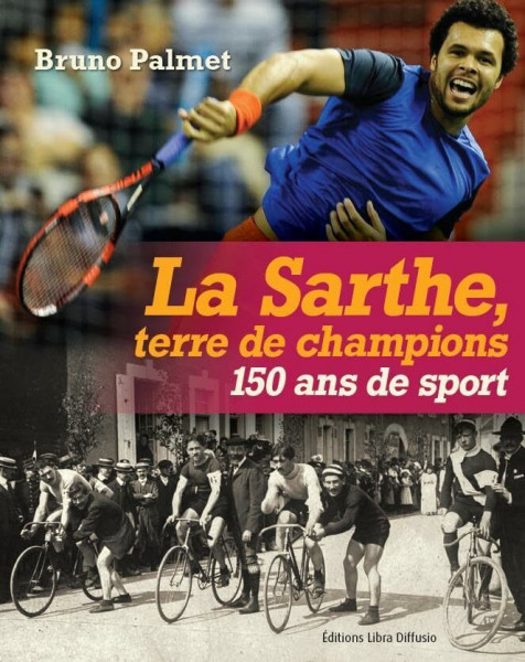 La Sarthe, terre de champions: 150 ans de sport