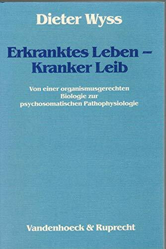 Erkranktes Leben – Kranker Leib.: Von einer organismusgerechten Biologie zur psychosomatischen Pathophysiologie