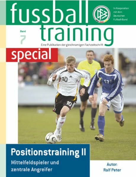 Fussballtraining special 7: Positionstraining II – Mittelfeldspieler und zentrale Angreifer (Fussballtraining special: Eine Publikation der Fachzeitschrift Fussballtraining)
