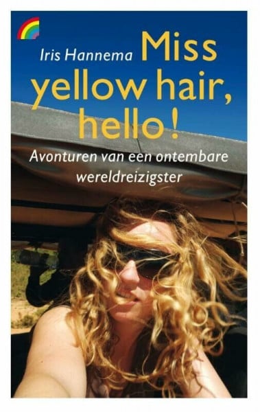 Miss yellow hair, hello!: avonturen van een ontembare wereldreiziger: avonturen van een ontembare wereldreizigster (Rainbow pocketboeken, 1198)