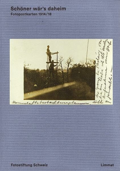 Schöner wär's daheim: Fotopostkarten 1914/18 aus der Schweiz