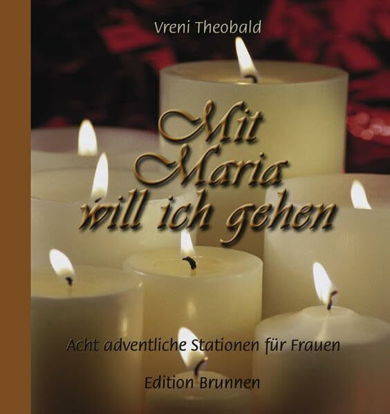 Mit Maria will ich gehen: Acht adventlichen Stationen für Frauen