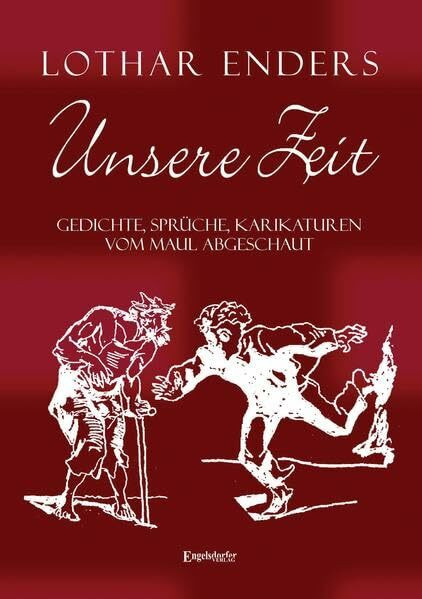 Unsere Zeit – Gedichte, Sprüche, Karikaturen, uns vom Maul abgeschaut