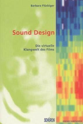 Sound Design: Die virtuelle Klangwelt des Films (Zürcher Filmstudien)