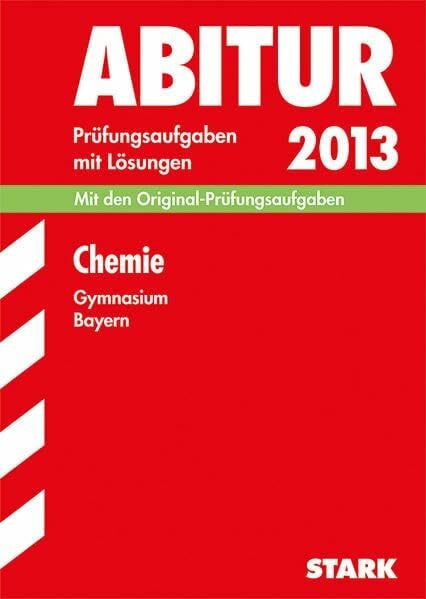 Abitur-Prüfungsaufgaben Gymnasium Bayern. Mit Lösungen / Chemie 2013: Mit den Original-Prüfungsaufgaben 2011-2012