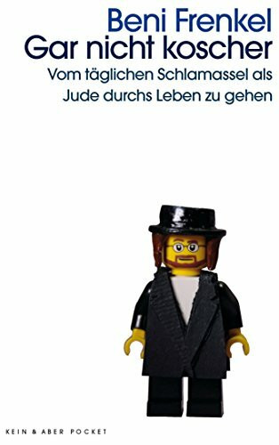 Kein & Aber Gar Nicht Koscher, Vom Täglichen Schlamassel Als Jude Durchs Leben Zu Gehen
