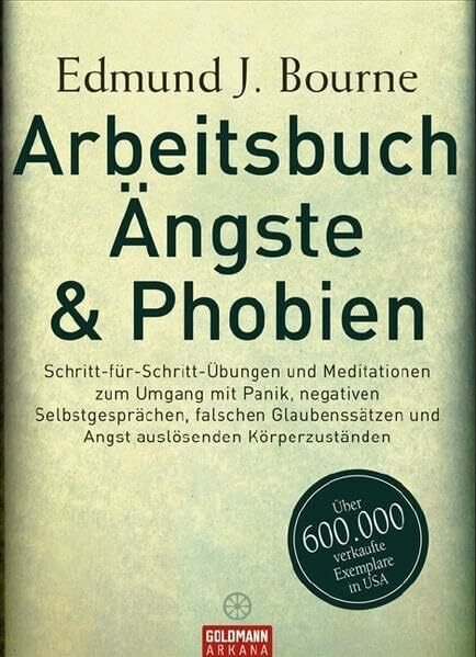 Arbeitsbuch Ängste & Phobien -: Schritt-für-Schritt-Übungen und Meditationen zum Umgang mit Panik, negativen Selbstgesprächen, falschen Glaubenssätzen und Angst auslösenden Körperzuständen (Arkana HC)