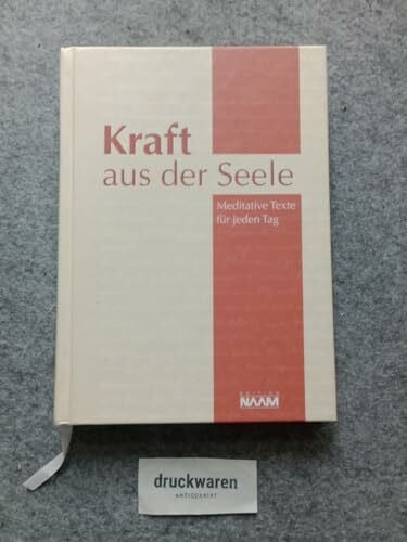 Kraft aus der Seele: Meditative Texte für jeden Tag