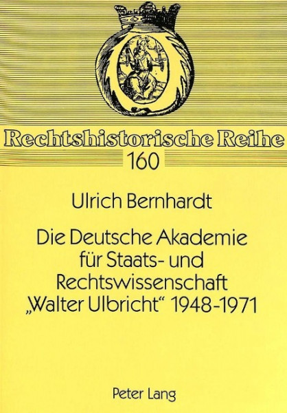 Die Deutsche Akademie für Staats- und Rechtswissenschaft 'Walter Ulbricht' 1948-1971