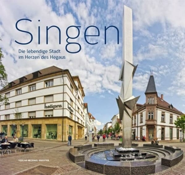 Singen: Die lebendige Stadt im Herzen des Hegaus