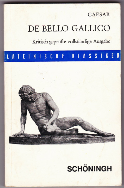 Bellum Gallicum: Vollständige Ausgabe mit Einleitung, Sacherklärungen und ausgewähltem Bildmaterial (Schöninghs Lateinische Textausgaben)