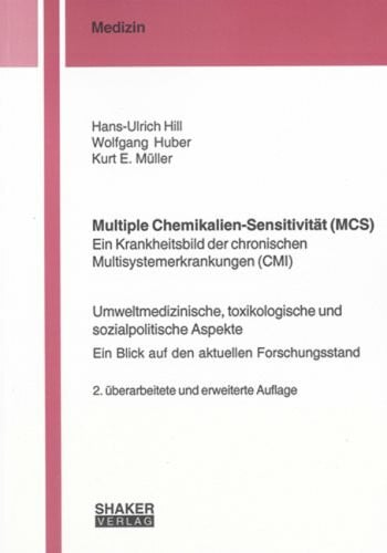 Multiple Chemikalien-Sensitivität (MCS) - Ein Krankheitsbild der chronischen Multisystemerkrankungen (CMI): Umweltmedizinische, toxikologische und ... Forschungsstand (Berichte aus der Medizin)