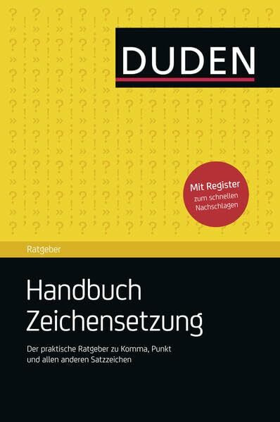 Duden Ratgeber - Handbuch Zeichensetzung: Der praktische Ratgeber zu Komma, Punkt und allen anderen Satzzeichen. Mit zahlreichen anschaulichen Beispielen und intuitivem Register
