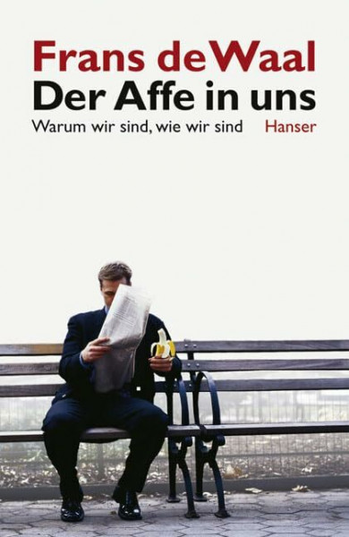 Der Affe in uns: Warum wir sind, wie wir sind