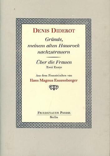Gründe, meinem alten Hausrock nachzutrauern / Über die Frauen. (Zwei Essays)