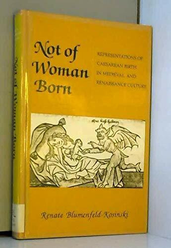 Not of Woman Born: Representations of Caesarean Birth in Medieval and Renaissance Culture