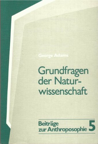 Grundfragen der Naturwissenschaft: Aufsätze zu einer Wissenschaft des Ätherischen (Beiträge zur Anthroposophie)