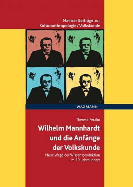 Wilhelm Mannhardt und die Anfänge der Volkskunde: Neue Wege der Wissensproduktion im 19. Jahrhundert (Mainzer Beiträge zur ... für Volkskunde in Rheinland-Pfalz e.V.)
