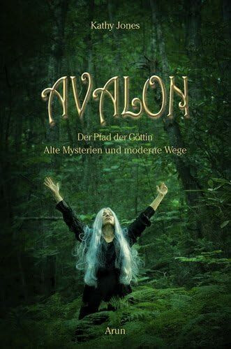 Avalon: Der Pfad der Göttin. Antike Mysterien und moderne Wege: Der Pfad der Göttin - Alte Mysterien und neue Wege