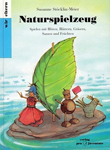 Naturspielzeug. Spielen mit Blüten, Blättern, Gräsern, Samen und Früchten