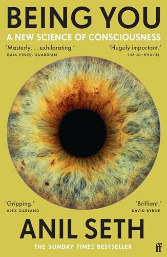 Being You: A New Science of Consciousness (The Sunday Times Bestseller)