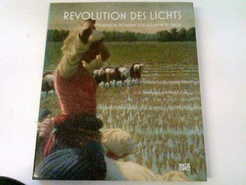 Revolution des Lichts: Italienische Moderne von Segantini bis Balla: Italienische Moderne von Segantini bis Balla. Katalog zur Ausstellung in der ... 2008 und im Kunsthaus Zürich, 2008/2009