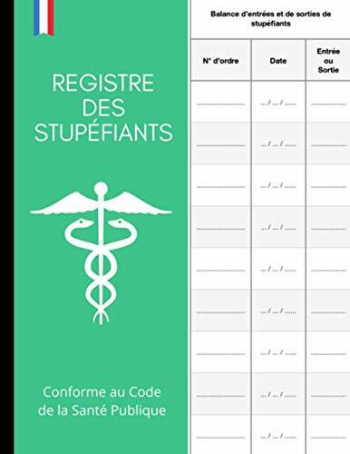 Registre des Stupéfiants: Ordonnancier Obligatoire pour les Pharmacies | Comptabilité et Traçabilité | Livre Conforme au Code de la Santé Publique