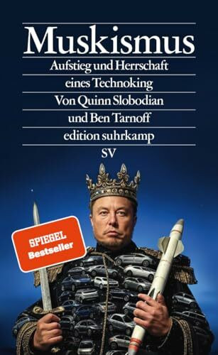 Muskismus: Aufstieg und Herrschaft eines Technoking | Technologie, Macht und Größenwahn – wie Elon Musk die Demokratie herausfordert (edition suhrkamp)