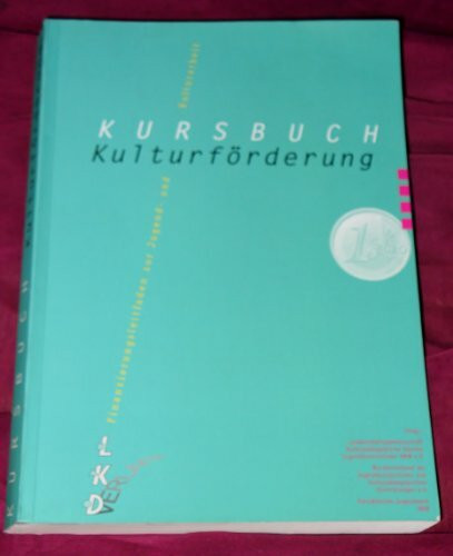 Kursbuch Kulturförderung: Finanzierungsleitfaden zur Jugend- und Kulturarbeit