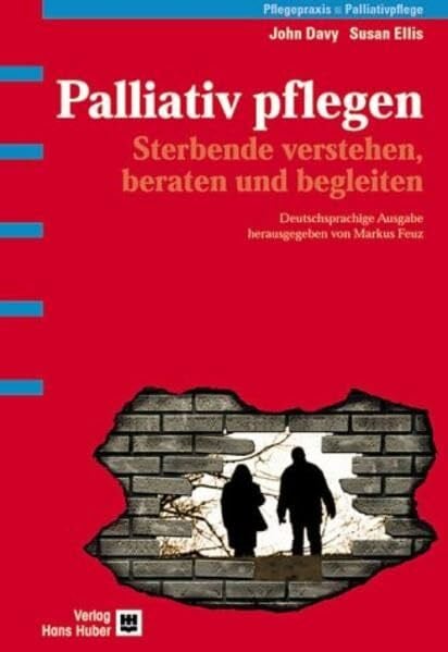 Palliativ pflegen: Sterbende verstehen, beraten und begleiten