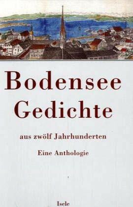 Bodensee-Gedichte aus zwölf Jahrhunderten: Eine Anthologie