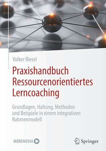 Praxishandbuch Ressourcenorientiertes Lerncoaching: Grundlagen, Haltung, Methoden und Beispiele in einem integrativen Rahmenmodell