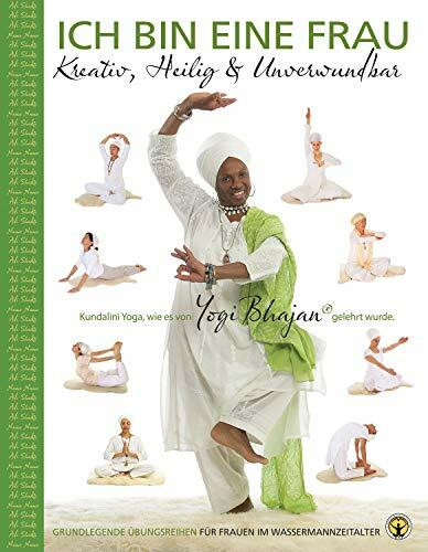 Ich bin eine Frau - Kreativ, heilig & unbesiegbar Yoga-Handbuch: Grundlegende Kundalini Yoga Übungsreihen für Frauen im Wassermann-Zeitalter