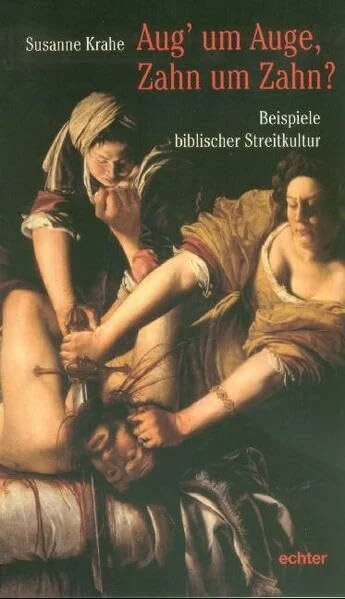 Aug' um Auge, Zahn um Zahn?: Beispiele biblischer Streitkultur