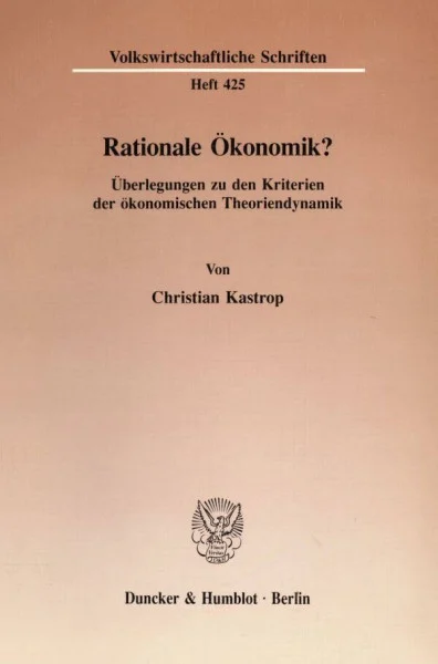 Rationale Ökonomik?: Überlegungen zu den Kriterien der ökonomischen Theoriendynamik. (Volkswirtschaftliche Schriften, Band 425)