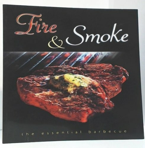 Fire and Smoke: The Essential Barbecue