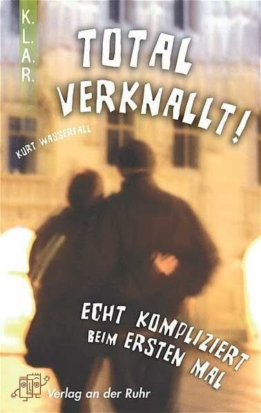 K.L.A.R. - Taschenbuch Total verknallt! Echt kompliziert beim ersten Mal