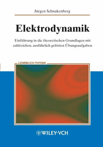Elektrodynamik: Einführung in die theoretischen Grundlagen mit zahlreichen, ausführlich gelösten Übungsaufgaben