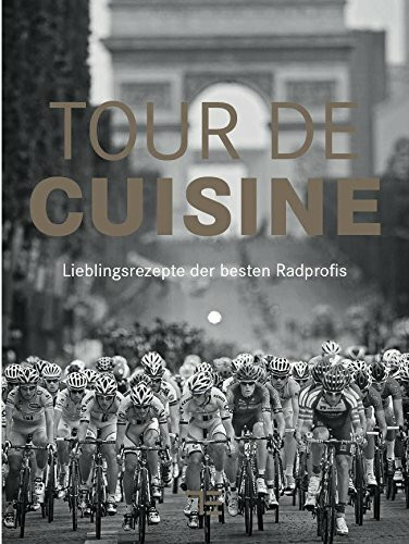Tour de Cuisine: Lieblingsrezepte der besten Radprofis (TEUBNER Solitäre)