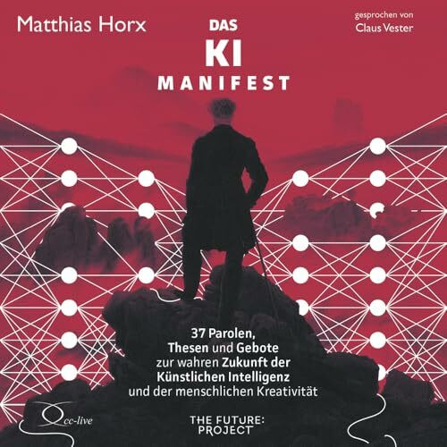 Das KI-Manifest: 37 Parolen, Thesen und Gebote zur wahren Zukunft der Künstlichen Intelligenz und der menschlichen Kreativität (Politik & Gesellschaft)