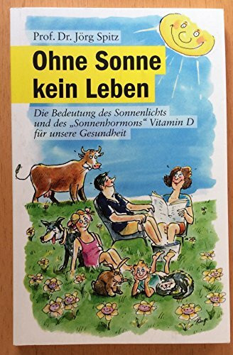 Ohne Sonne kein Leben - Die bedeutung des Sonnenlichts und des Sonnenhormons Vitamin D für unsere Ge