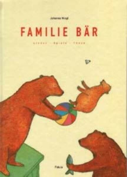 Familie Bär, Lieder, Spiele, Tänze, Lieder- und Anleitungsbuch: 22 Lieder, Tänze, Spiele zum Singen, Tanzen, Verkleiden, Darstellen für Kinder ... Verkleidungsanregungen und Bastelanleitungen