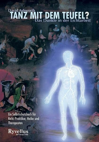 Tanz mit dem Teufel?: Das Dunkle in der Lichtarbeit. Ein Selbstschutzbuch für Reiki-Praktiker, Heiler und Therapeuten