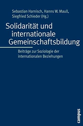 Solidarität und internationale Gemeinschaftsbildung: Beiträge zur Soziologie der internationalen Beziehungen Solidarität und internationale Gemeinschaftsbildung: Beiträge zur Soziologie der internationalen Beziehungen