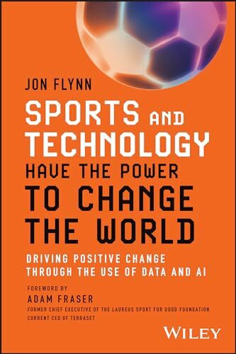 Sports and Technology Have the Power to Change the World: Driving Positive Change Through the Use of Data and AI