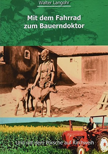 Mit dem Fahrrad zum Bauerndoktor: und mit dem Porsche auf die Kirchweih