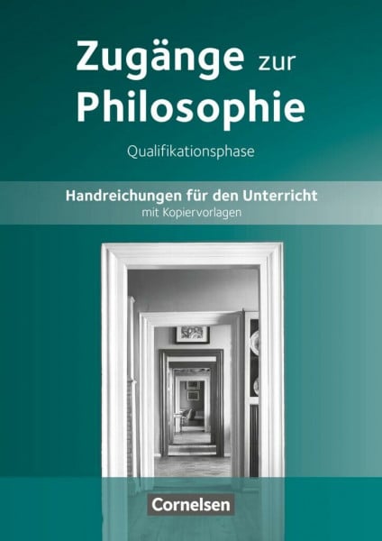 Zugänge zur Philosophie - Neue Ausgabe: Zugänge zur Philosophie|NULL|Ausgabe ab 2014|Qualifikationsphase|NULL|NULL|Handreichungen für den Unterricht|NULL