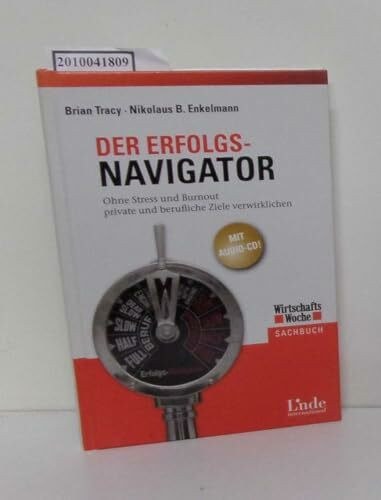 Der Erfolgs-Navigator. Ohne Stress und Burnout private und berufliche Ziele verwirklichen