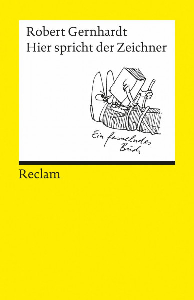 Hier spricht der Zeichner. Bildwitze, Cartoons, Comics. Bildergeschichten, Bildgedichte, Photogedichte: Gernhardt, Robert – der Illustrator am Wort – 9500 (Reclams Universal-Bibliothek)